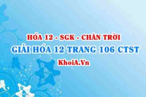 Giải Hóa 12 trang 106 Chân trời Sáng tạo